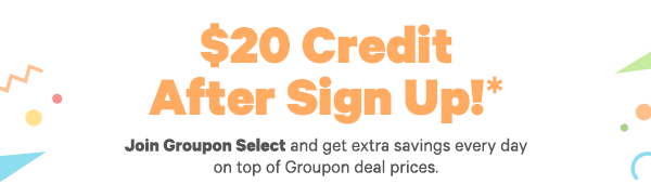 Sign up for Groupon Select - Enjoy extra discounts and benefits. Click to Learn More