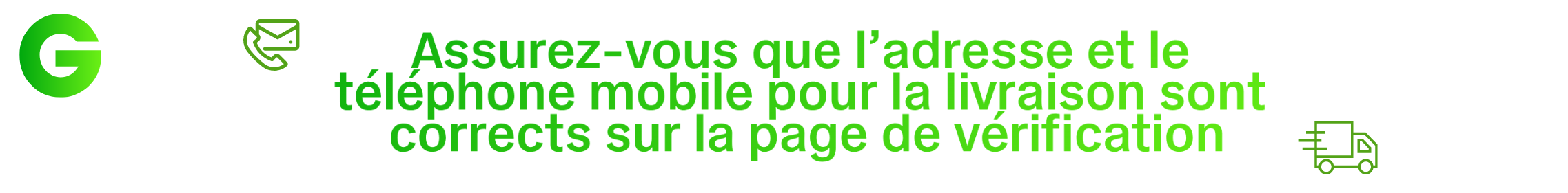Assurez-vous que l'adresse et le téléphone mobile sont corrects sur la page de vérification pour la livraison