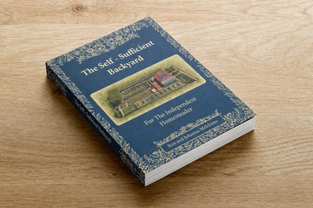 Self-Sufficient Backyard: For the Independent Homesteader - Cybernet Entertainment, LLC