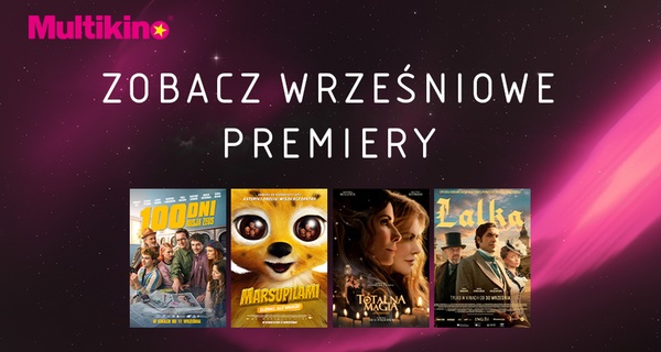 Lalka, 100 dni: Misja Zeus, Marsupilami, Totalna magia 2 - bilety do Multikina od 18,50 zł
