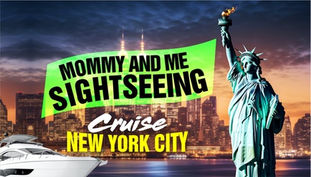 11AM :  Mommy & Me  Cruise New York City for one - NYC Cruises - New York, NY