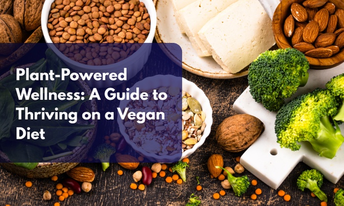 Plant-Powered Wellness: A Guide to Thriving on a Vegan Diet!