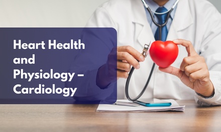 Heart Health and Physiology – Cardiology - Compete High
