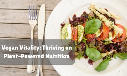 Vegan Vitality: Thriving on Plant-Powered Nutrition - Khan Education