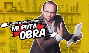 Boleta para Mi puta Obra con Daniel Samper Ospina con 30% off