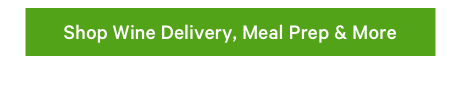 Shop Wine Delivery, Meal Prep & More