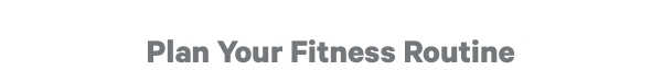 Plan Your Fitness Routine