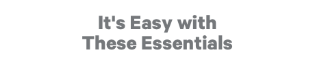 It's Easy with These Essentials