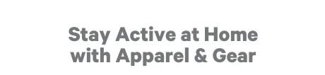 Stay Active at Home with Apparel & Gear