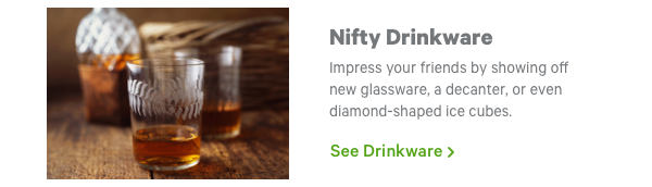 Nifty Drinkware. See Drinkware >