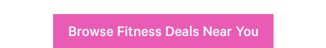Browse Fitness Deals Near You