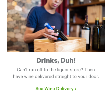 Drinks, Duh! See Wine Delivery >