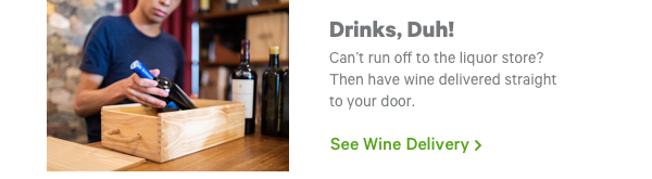 Drinks, Duh! See Wine Delivery >