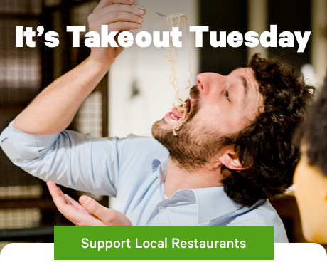 It's Takeout Tuesday! Support Local Restaurants >