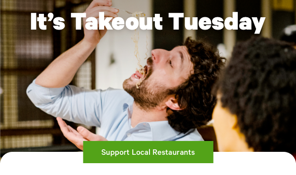 It's Takeout Tuesday! Support Local Restaurants >