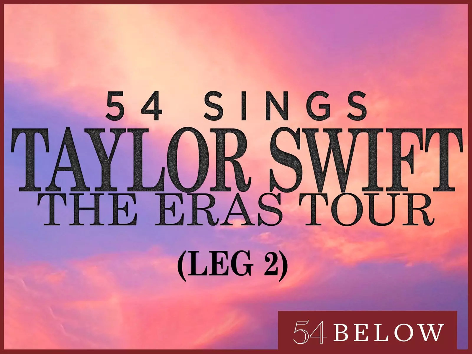 54 Sings Taylor Swift: The Eras Tour (LEG 2) - Sunday, May 19, 2024 / 9:30pm - Primary Image