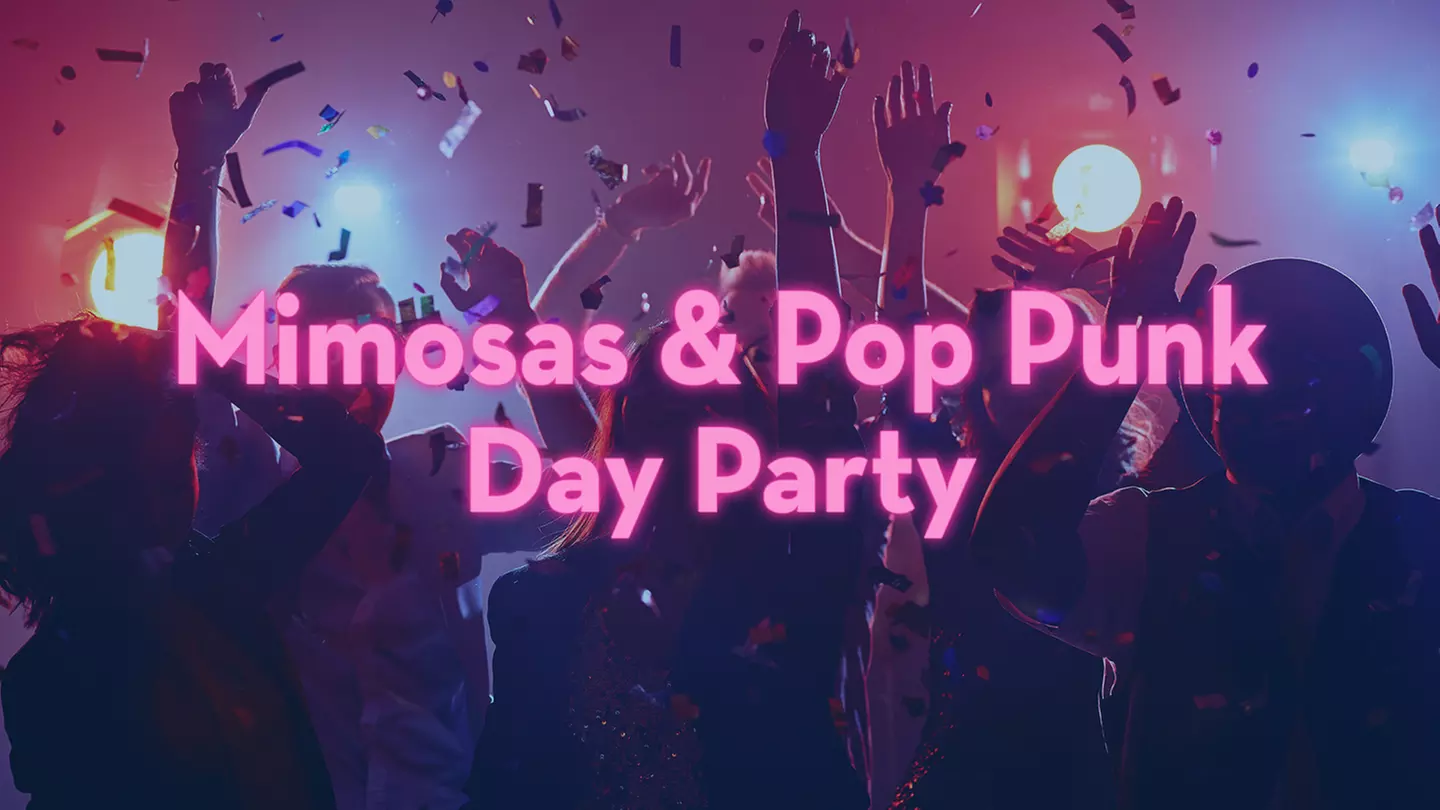Mimosas & Pop Punk Music Day Party - Includes 3 Hours of Mimosas! - Saturday, May 13, 2023 / 12:00pm - Primary Image