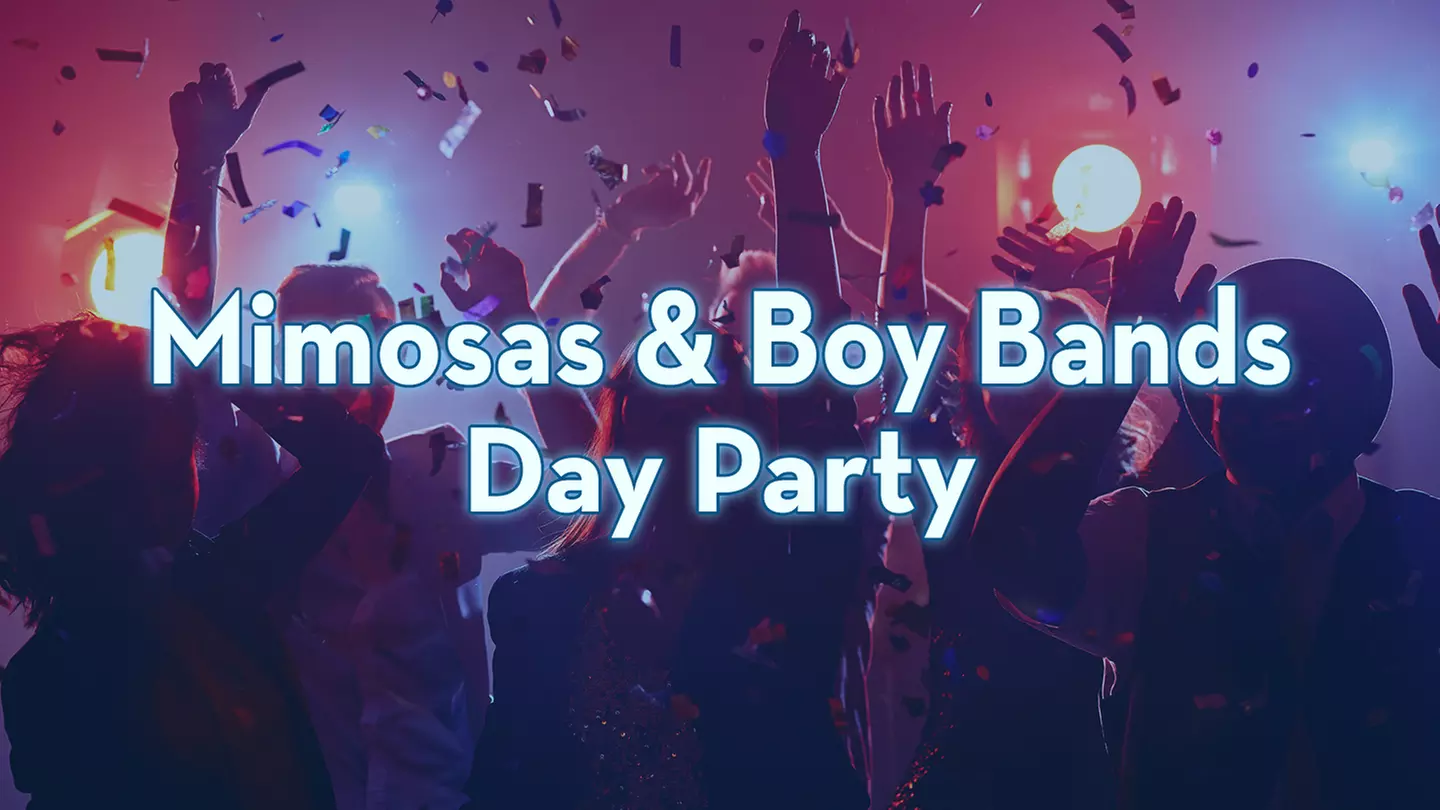 Mimosas & Boy Bands Day Party - Includes 3 Hours of Mimosas - Saturday, May 20, 2023 / 12:00pm - Primary Image