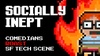 Socially Inept: Tech Roast Show - Saturday, May 14, 2022 / 7:30pm