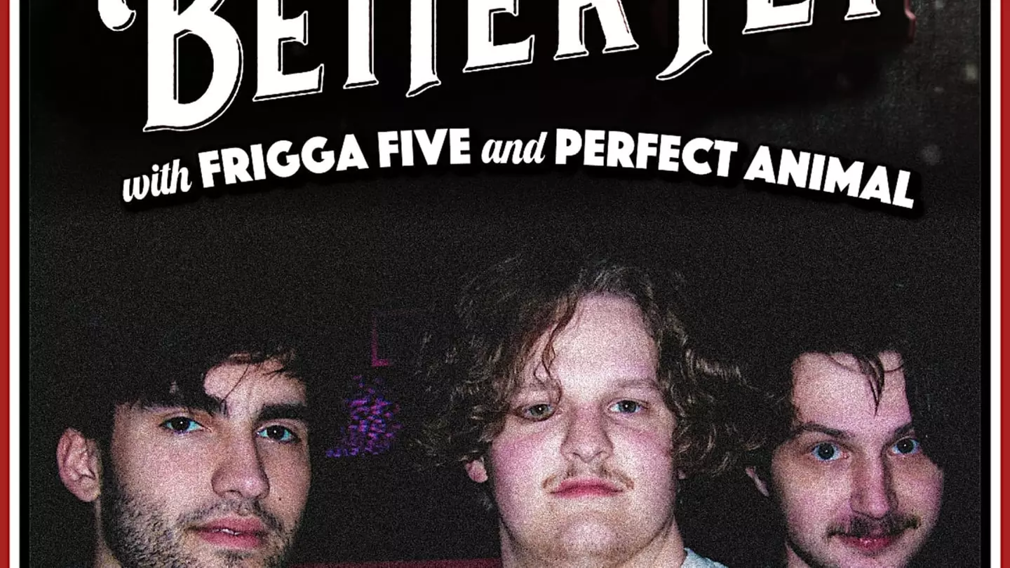 Better Yet w/ Frigga Five + Perfect Animal - Friday, May 26, 2023 / 8:00pm - Primary Image