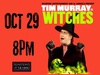 Witches: A Musical Comedy Cabaret with Tim Murray - Tuesday, Oct 29, 2024 / 8:00pm