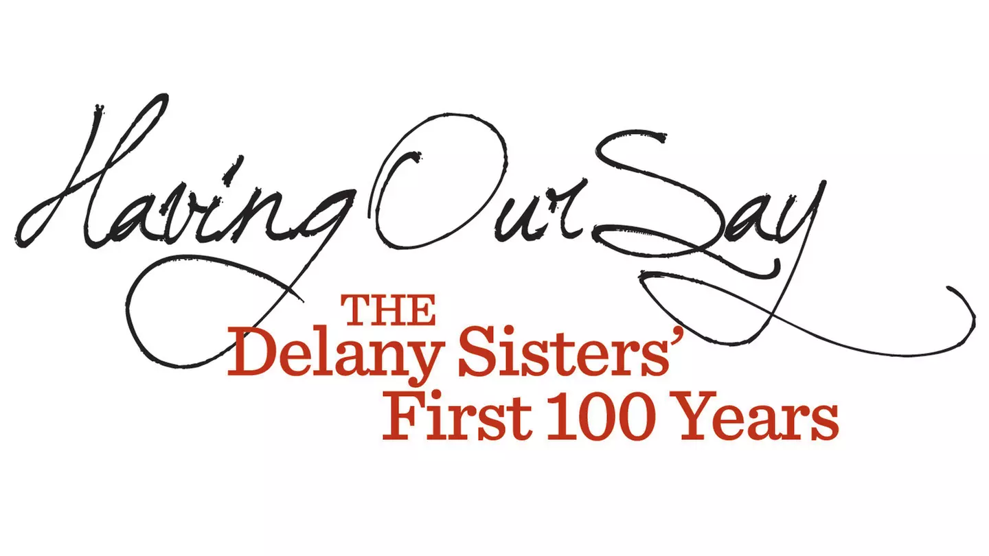 "Having Our Say: The Delany Sisters' First 100 Years" - Friday February 24, 2017 / 8:00pm - Primary Image