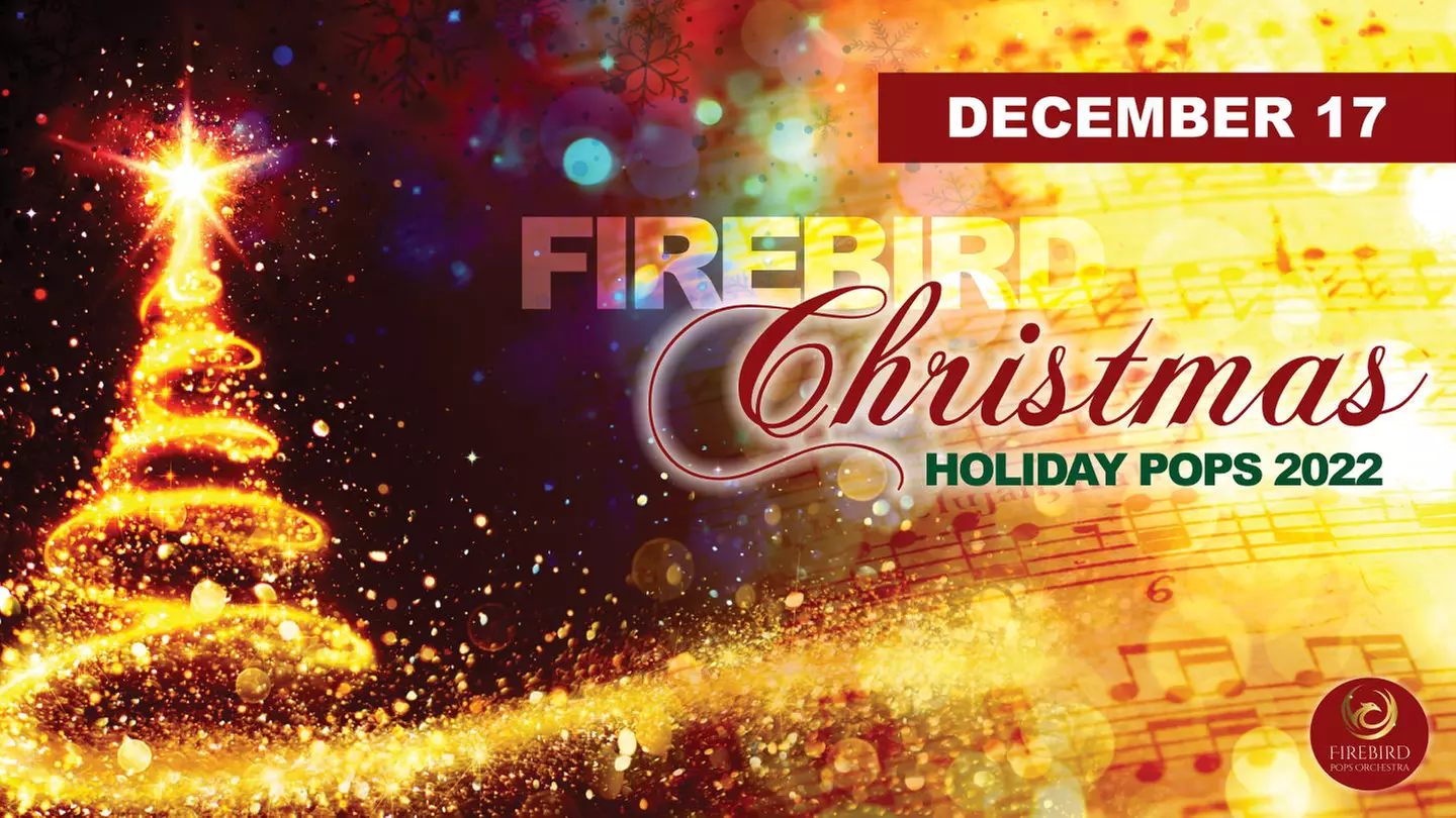 Firebird Christmas: Holiday Pops 2022 - Saturday, Dec 17, 2022 / 8:00pm - Primary Image