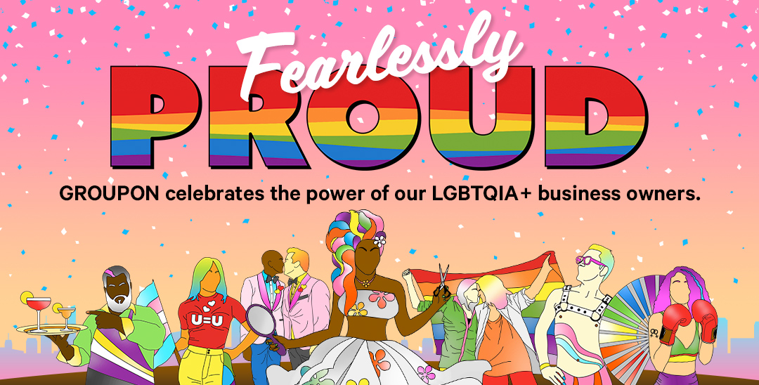 Fearlessly Proud - Groupon celebrates the power of our LGTBQTIS+ business owners.