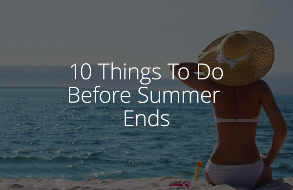 10 Things To Do Before Summer Ends 