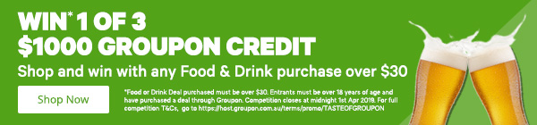 Enter the draw to win $1000 Groupon Credit! Simply purchase any Food and Drink deal over $30 to go in the draw to win!