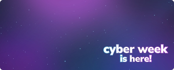 Cyber Week Is Here!