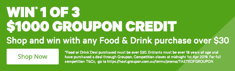 Enter the draw to win $1000 Groupon Credit! Simply purchase any Food and Drink deal over $30 to go in the draw to win!