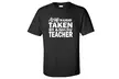 "Sorry I'm Already Taken By A Super Sexy Teacher" Adult Short Sleeve T-shirt - Second Medium