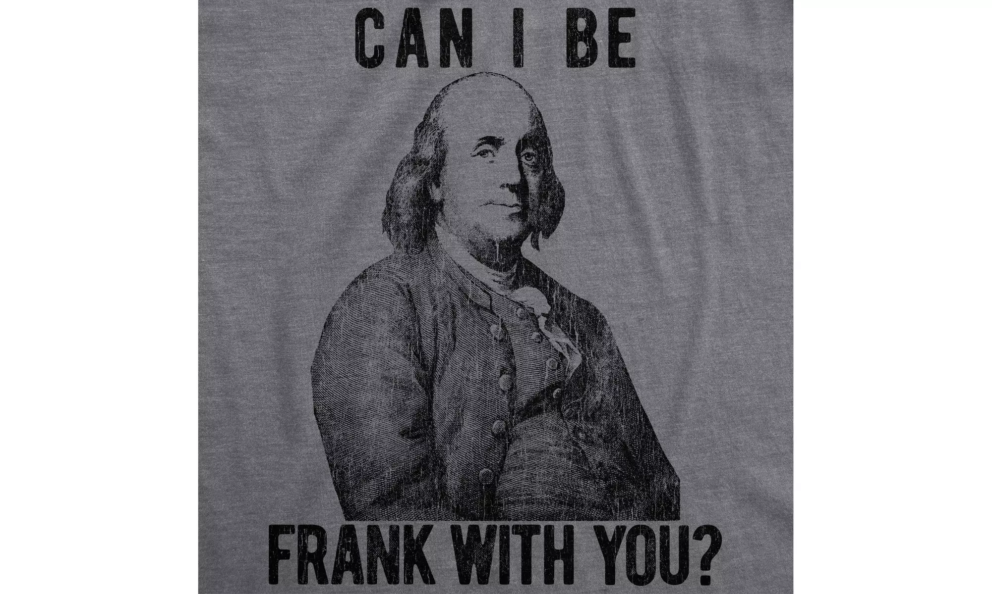 Mens Can I Be Frank With You Tshirt Funny Benjamin Franklin USA Tee - Second Medium