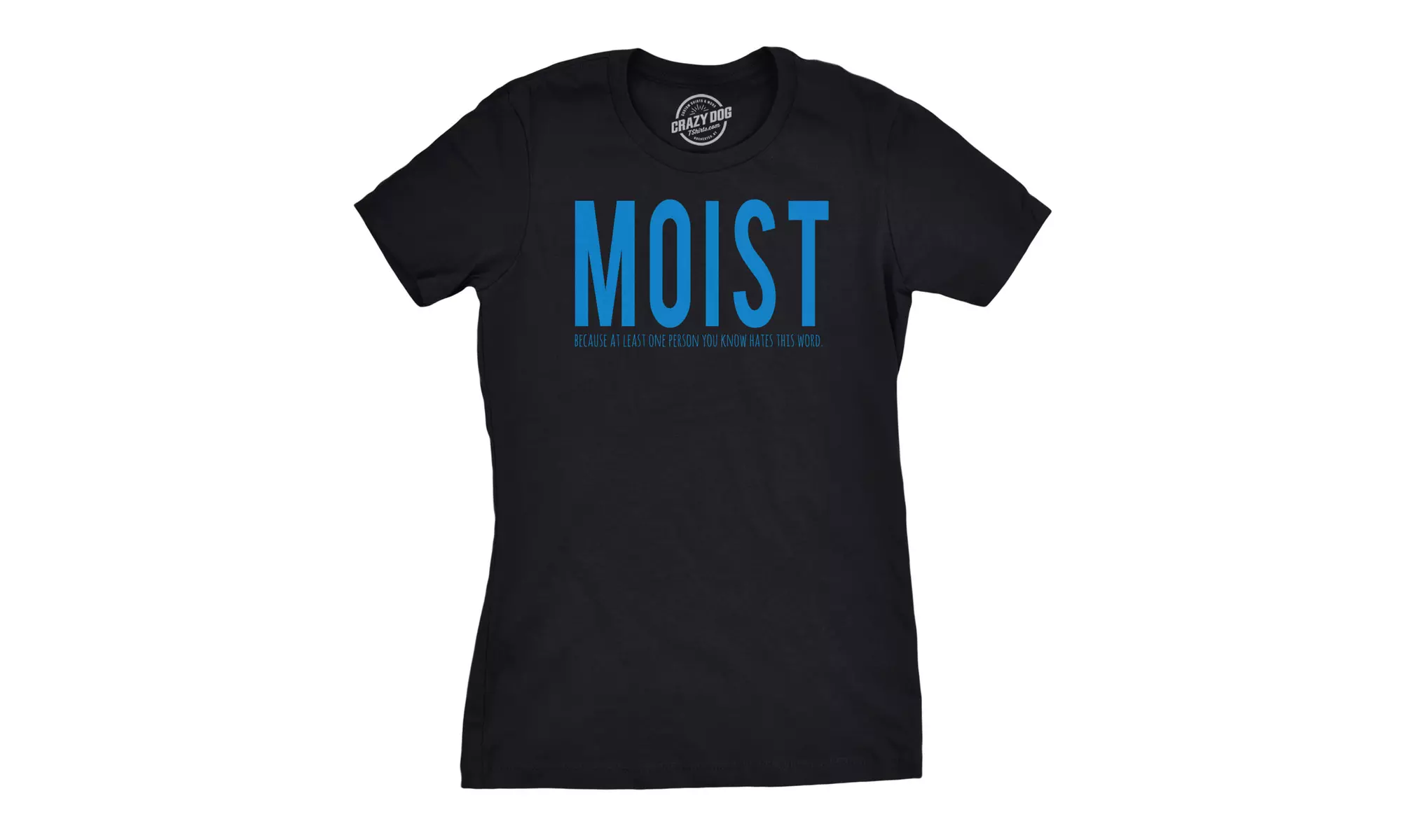 Womens Moist Because Someone Hates This Word Funny T shirt for Ladies - Primary Image