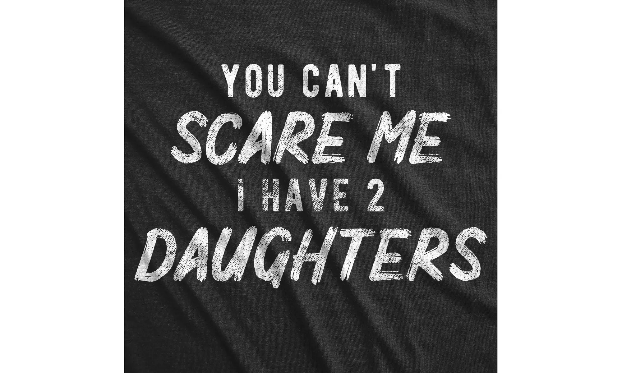 Mens You Can't Scare Me I Have Two Daughters Tshirt Funny Parenting Fathers Day  - Second Medium