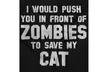 Would Push You Front Of Zombies To Save Cat Long Sleeve Tee - Second Medium