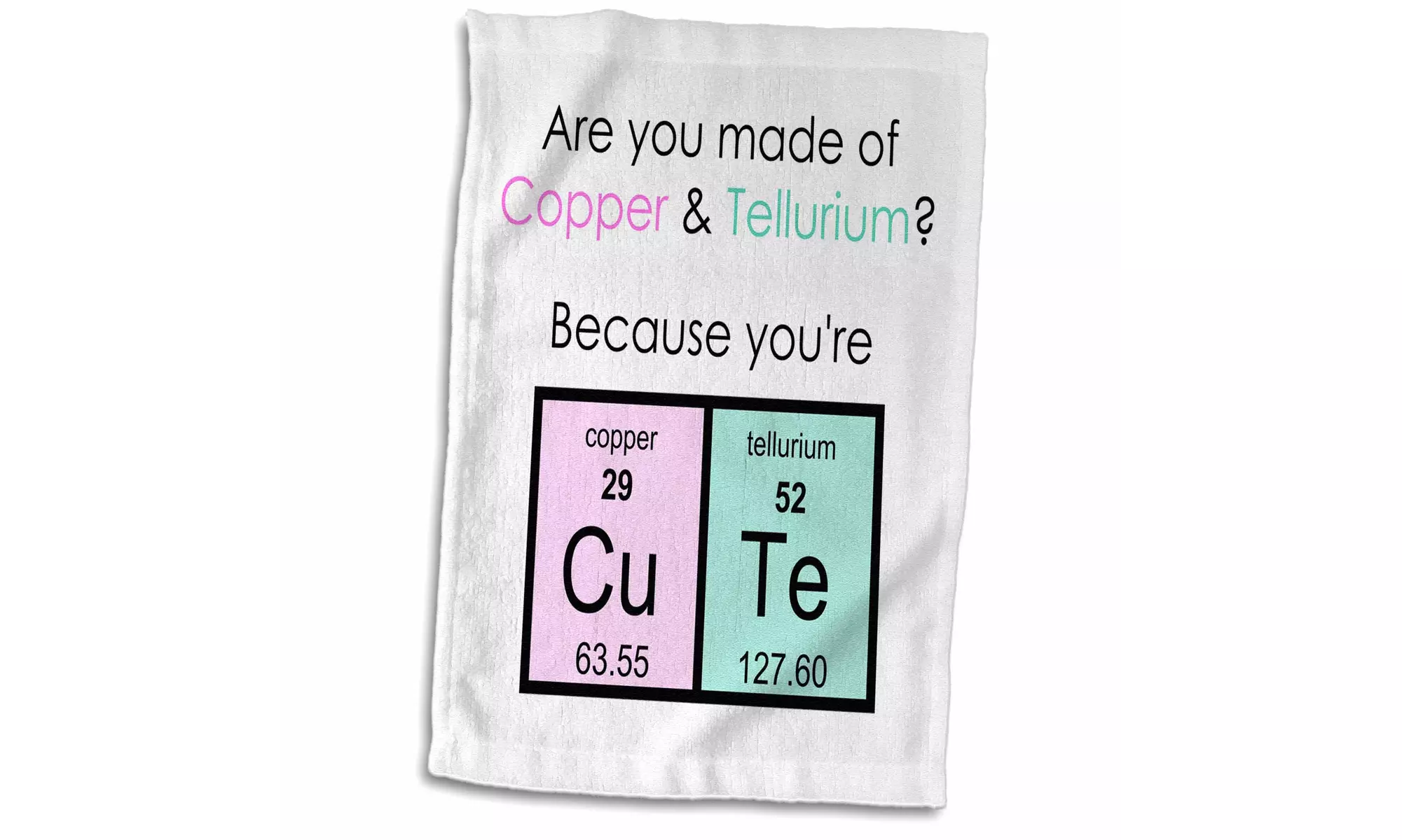  Towel - Are you made of Copper and Tellurium Because you are CuTe science joke - Primary Image