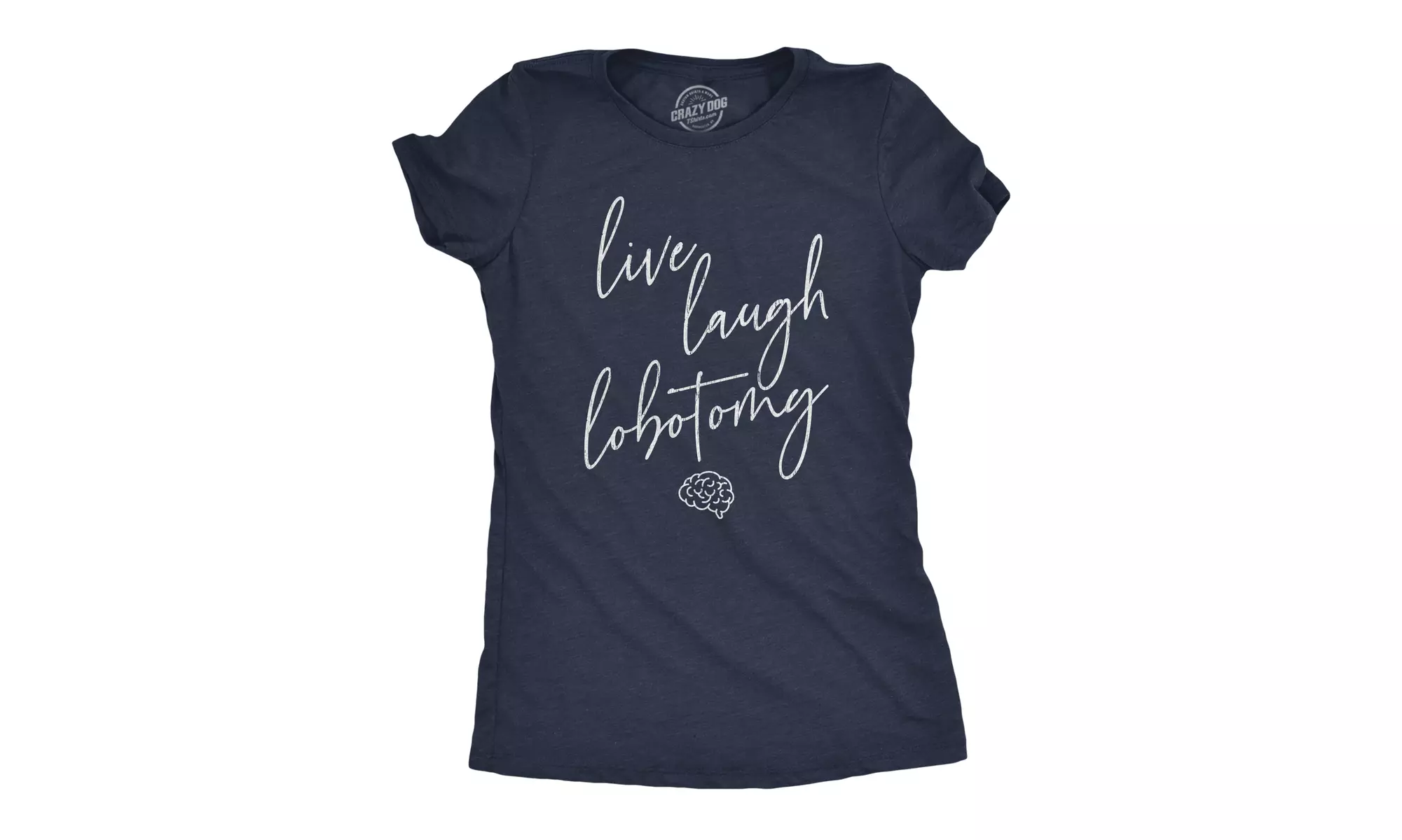 Womens Live Laugh Lobotomy Tshirt Funny Sarcastic Mocking Graphic Novelty Tee - Primary Image