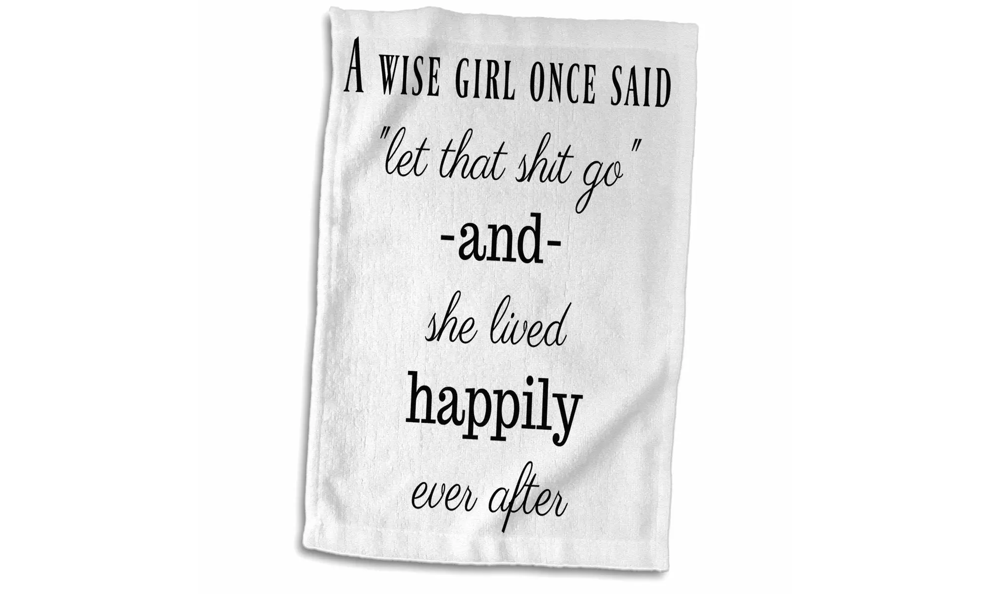 Towel - A wise girl once said let that shit go, she lived happily every after  - Primary Image