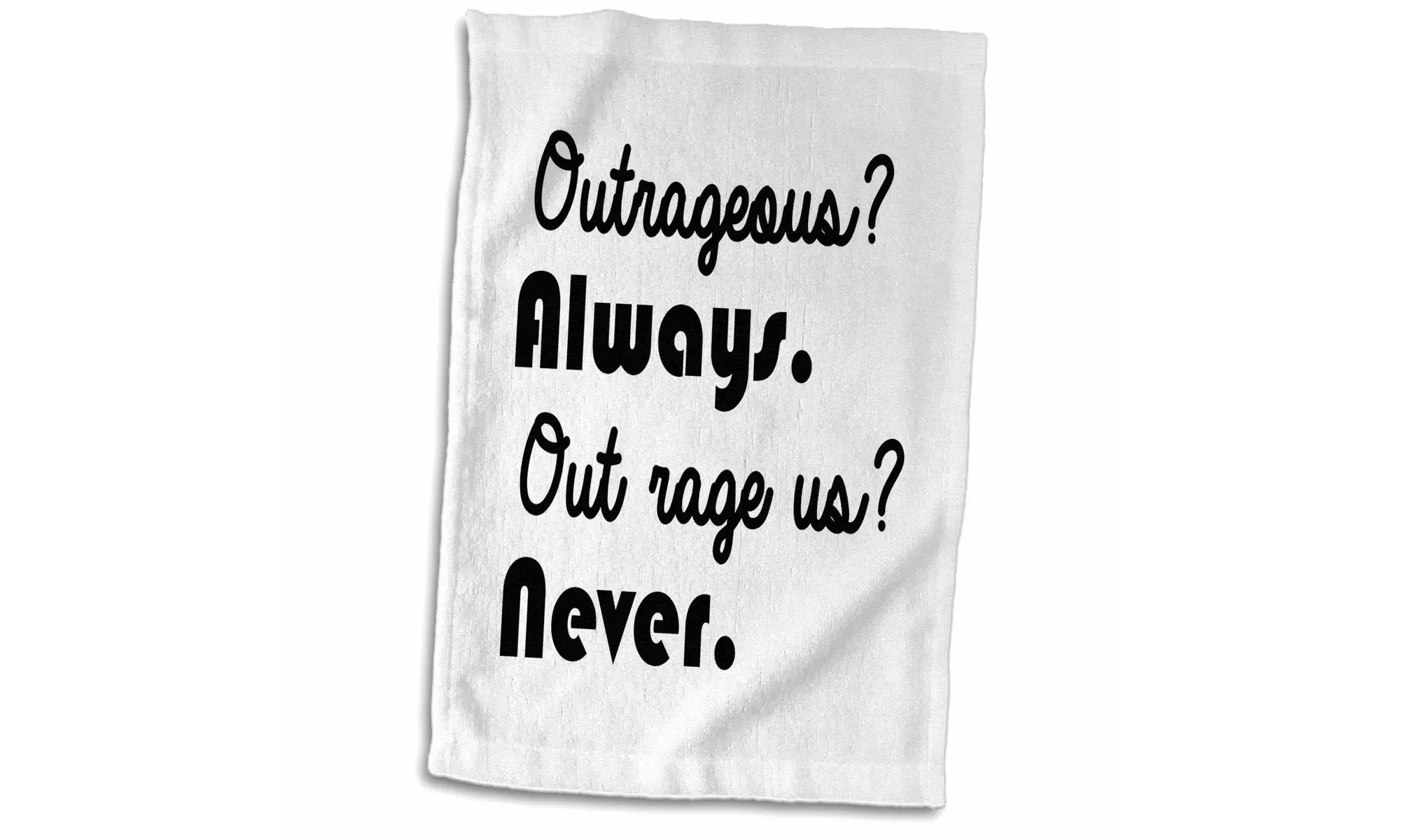  Towel - OUTRAGEOUS ALWAYS OUT RAGE US NEVER - 15 by 22-inches  - Primary Image