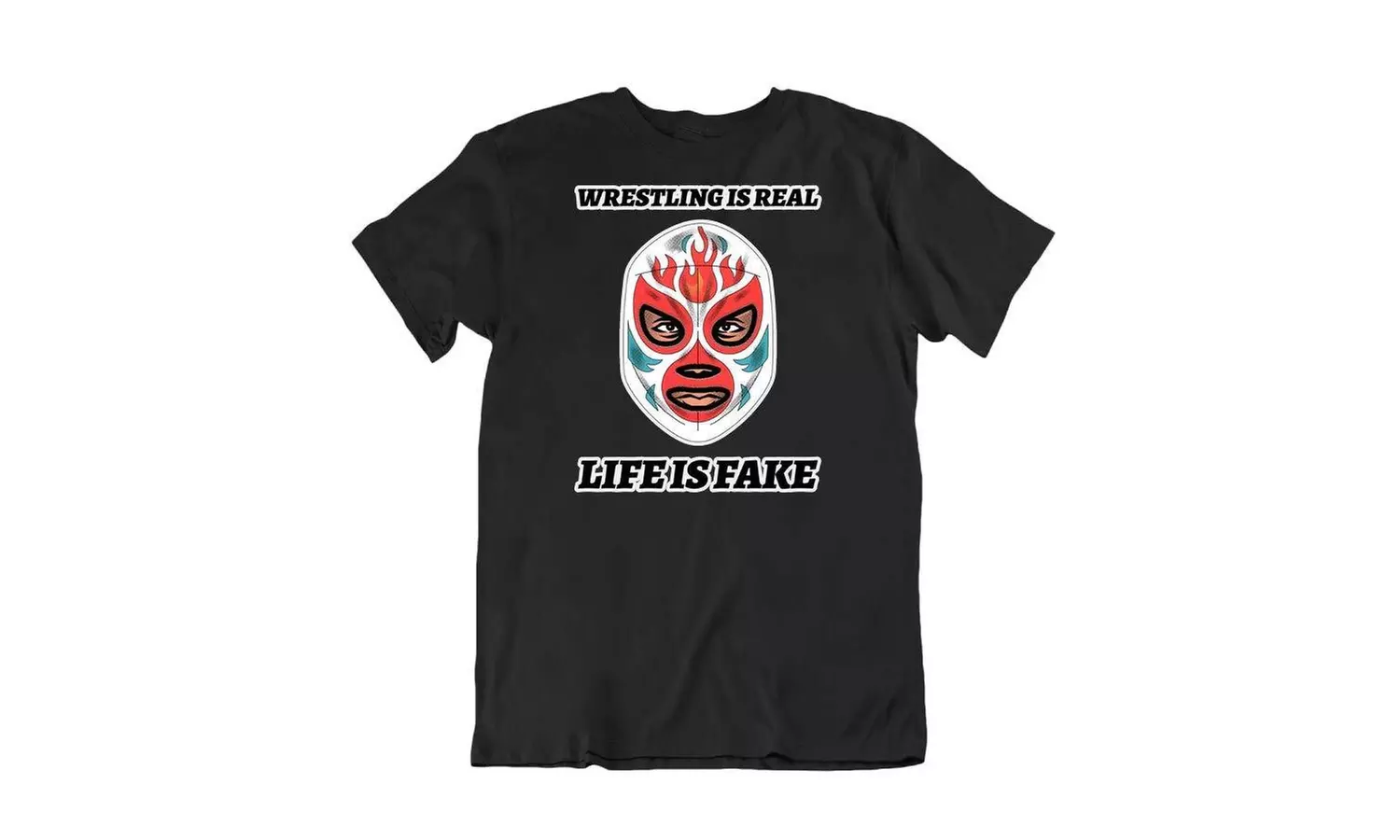 Wrestling is Real Life is Fake Funny Pro Wrestling Lucha Libre Luchadore T-Shirt - Primary Image