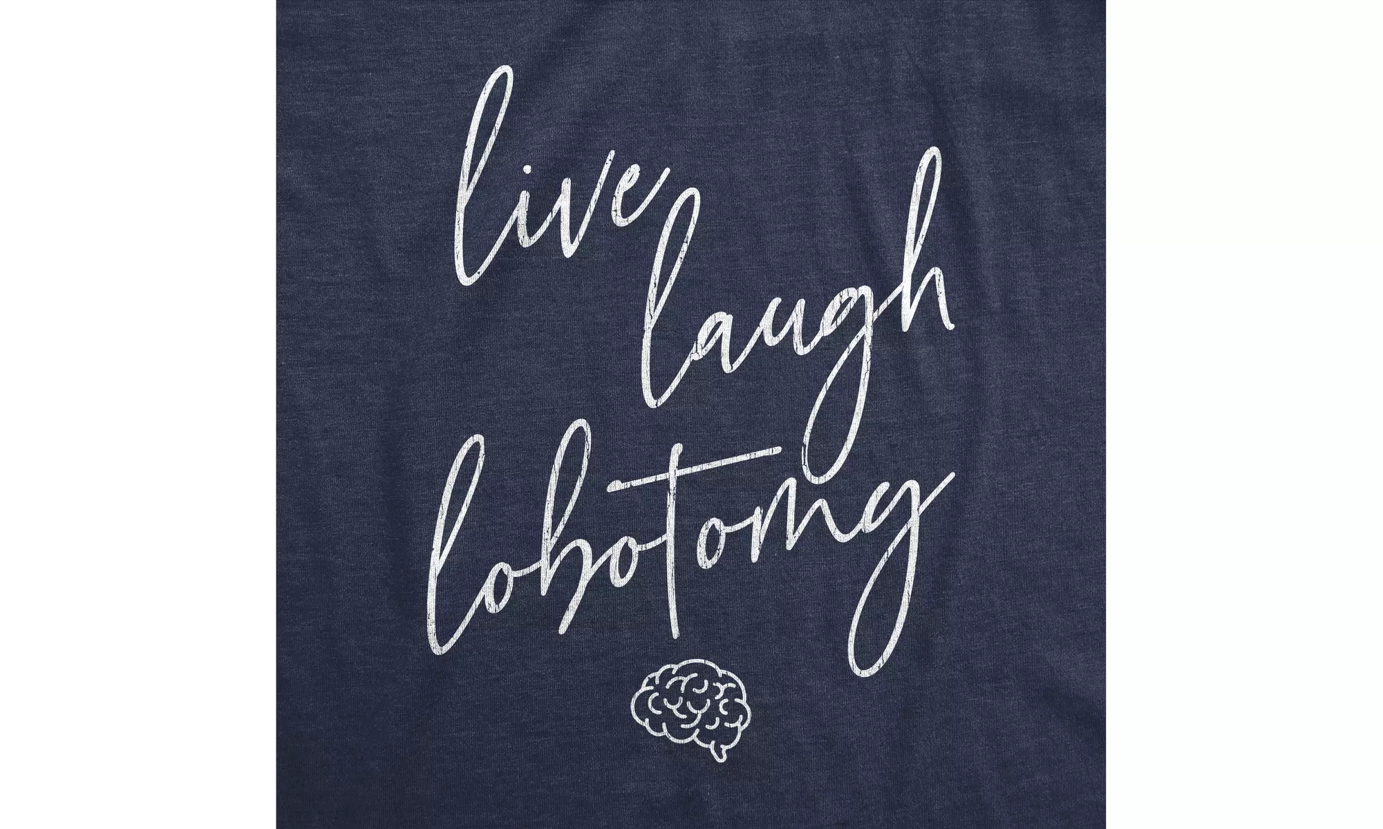 Mens Live Laugh Lobotomy Tshirt Funny Sarcastic Mocking Graphic Novelty Tee - Second Medium