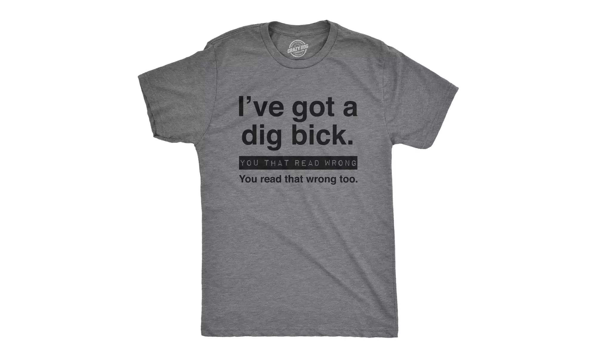 Mens I've Got A Dig Bick You That Read Wrong You Read That Wrong Too Graphic Tee - Primary Image