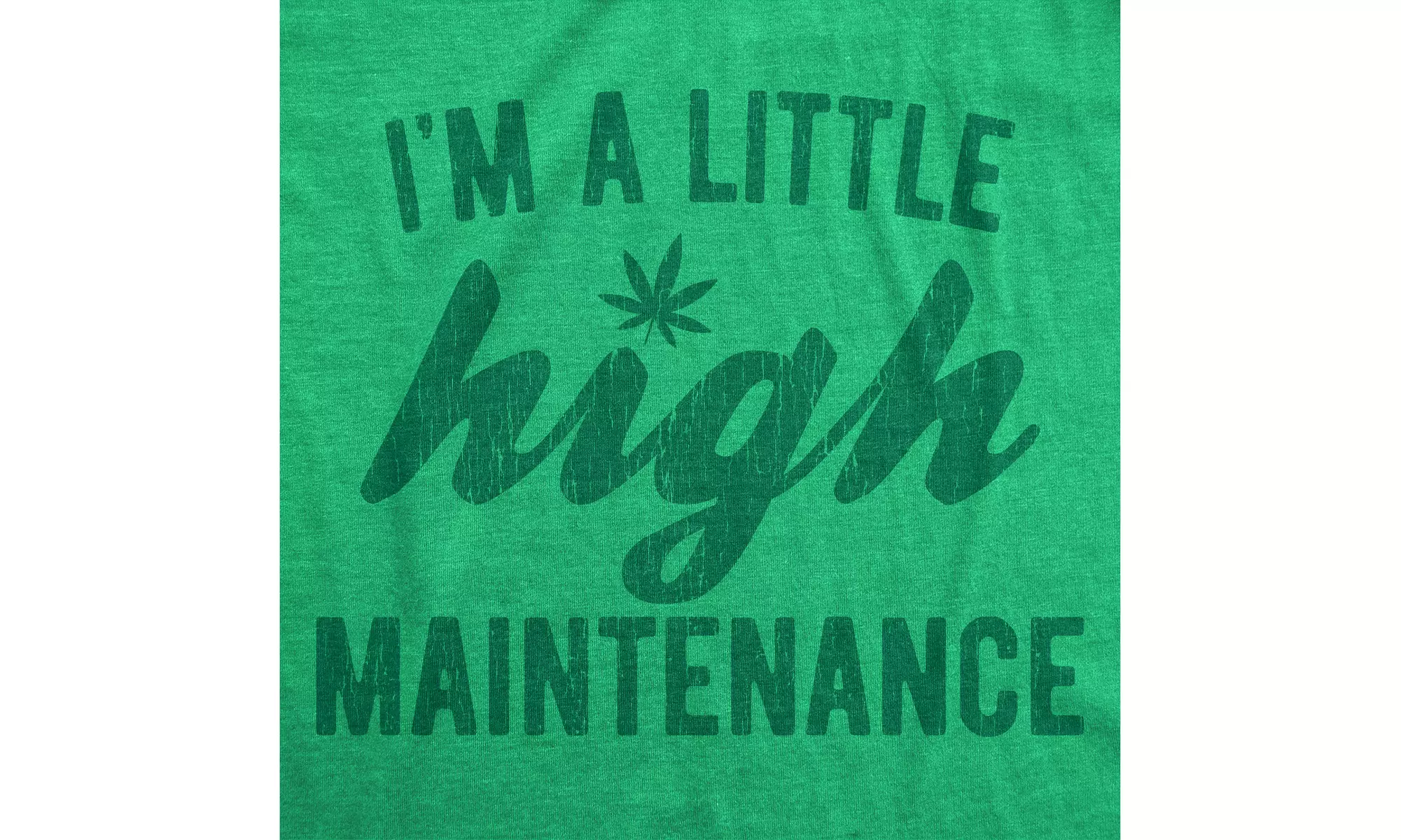 Womens Im A Little High Maintenance Shirt Funny Weed Joke 420 Marijuana Graphic 