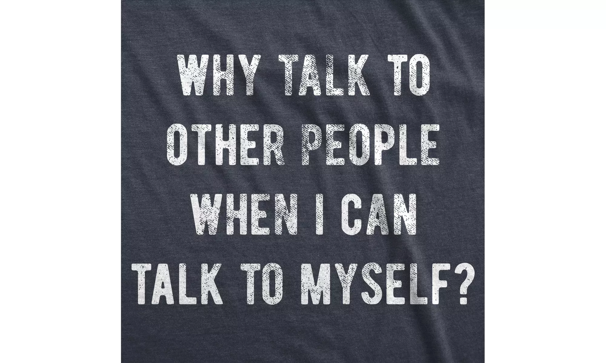 Mens Why Talk To Other People When I Can Talk To Myself Funny Saying Hilarious - Primary Image