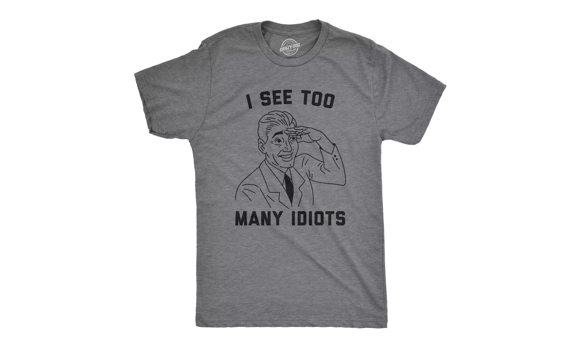 Mens I See Too Many Idiots Tshirt Funny Sarcastic Stupid People Novelty Tee - Primary Image