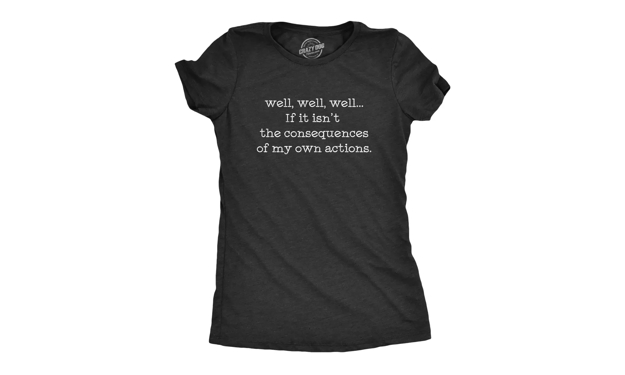 Womens Well Well Well If It Isn't The Consequences Of My Own Actions Tshirt - Primary Image