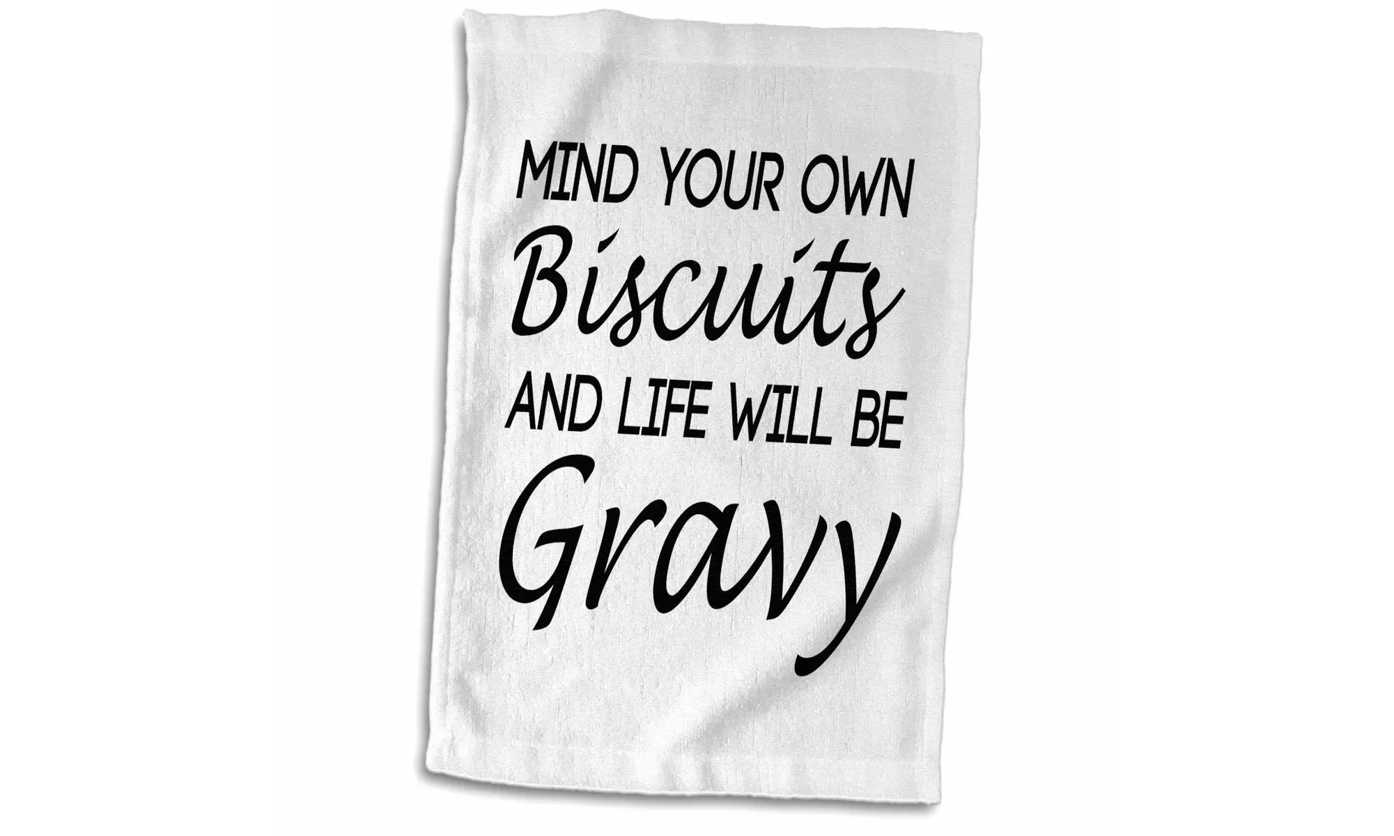  Towel - MIND YOUR OWN BISCUITS AND LIFE WILL BE GRAVY - 15 by 22-inches  - Primary Image