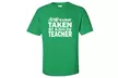 "Sorry I'm Already Taken By A Super Sexy Teacher" Adult Short Sleeve T-shirt - Second Medium